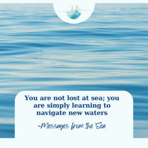 You are not lost at sea; you are simply learning to navigate new waters