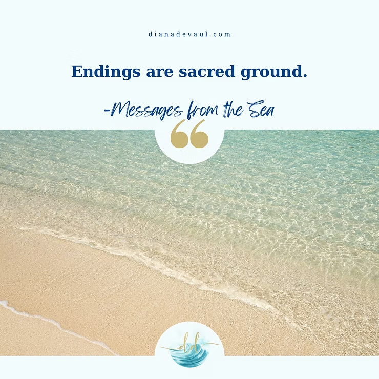 Endings are sacred ground.