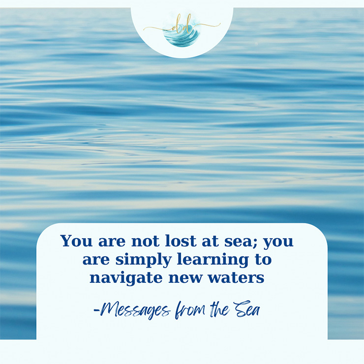 You are not lost at sea; you are simply learning to navigate new waters